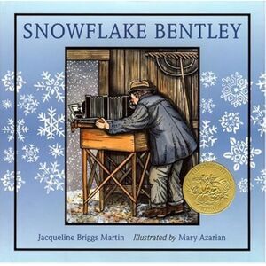 Snowflake Bentley, Caldecott Medal Book,  Jacqueline Briggs Martin